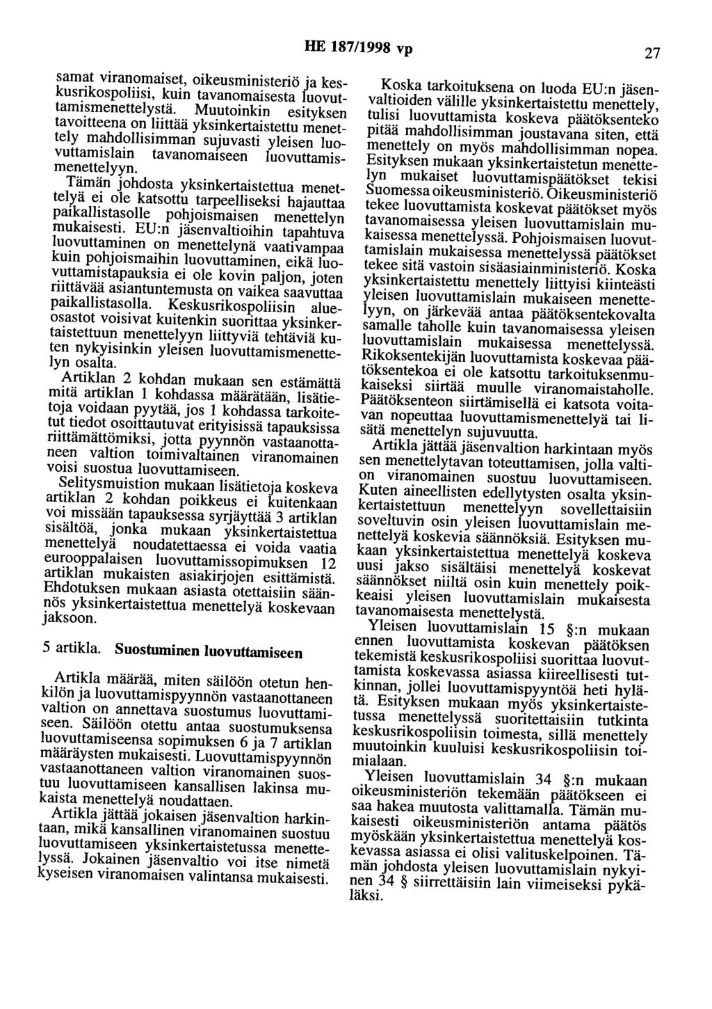 HE 187/1998 vp 27 samat viranomaiset, oikeusministeriö ja keskusrikospoliisi, kuin tavanomaisesta luovuttamismenettelystä.