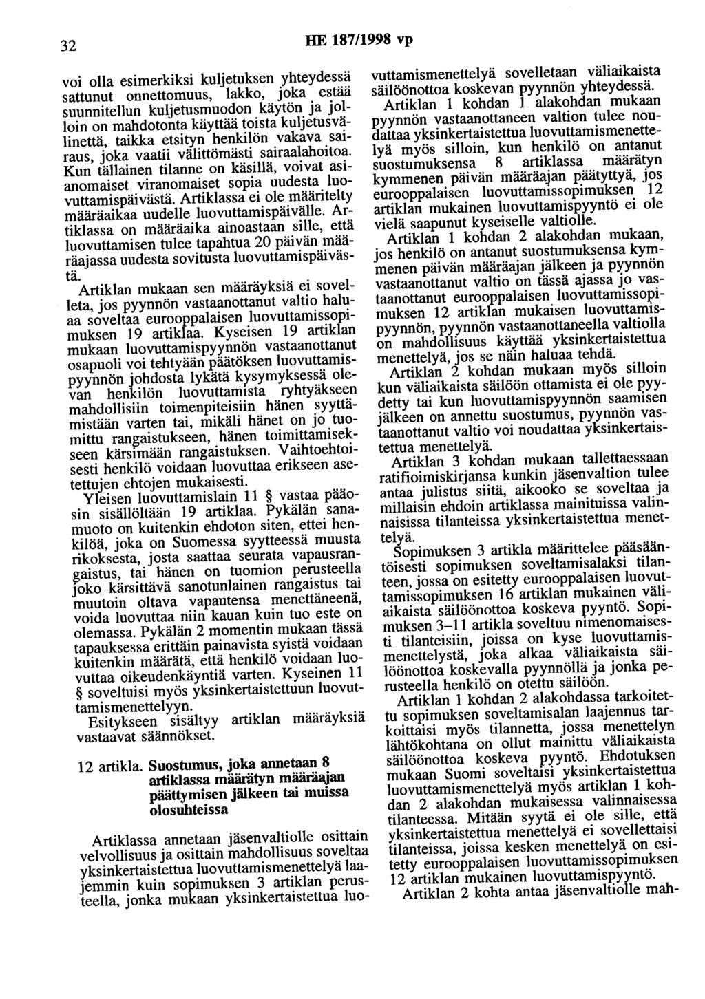 32 HE 187/1998 vp voi olla esimerkiksi kuljetuksen yhteydessä sattunut onnettomuus, lakko, joka estää suunnitellun kuljetusmuodon käytön ja jolloin on mahdotonta käyttää toista kuljetusvälinettä,