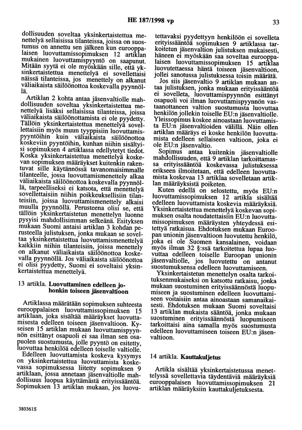 HE 18711998 vp 33 dollisuuden soveltaa yksinkertaistettua menettelyä sellaisissa tilanteissa, joissa on suostumus on annettu sen jälkeen kun eurooppalaisen luovuttamissopimuksen 12 artiklan mukainen