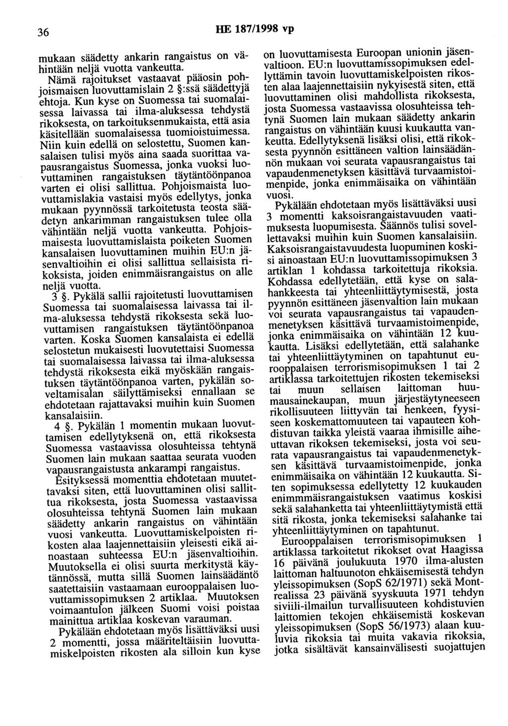 36 HE 187/1998 vp mukaan säädetty ankarin rangaistus on vähintään neljä vuotta vankeutta. Nämä rajoitukset vastaavat pääosin pohjoismaisen luovuttamislain 2 :ssä säädettyjä ehtoja.