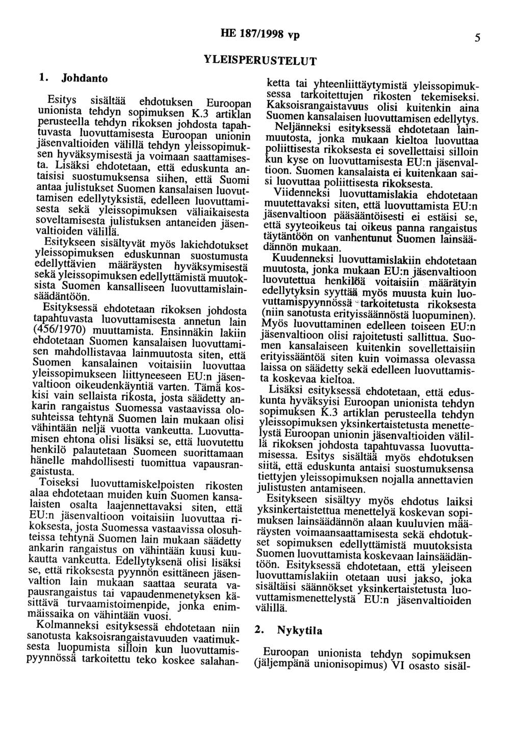 HE 187/1998 vp 5 YLEISPERUSTELUT 1. Johdanto Esitys sisältää ehdotuksen Euroopan unionista tehdyn sopimuksen K.