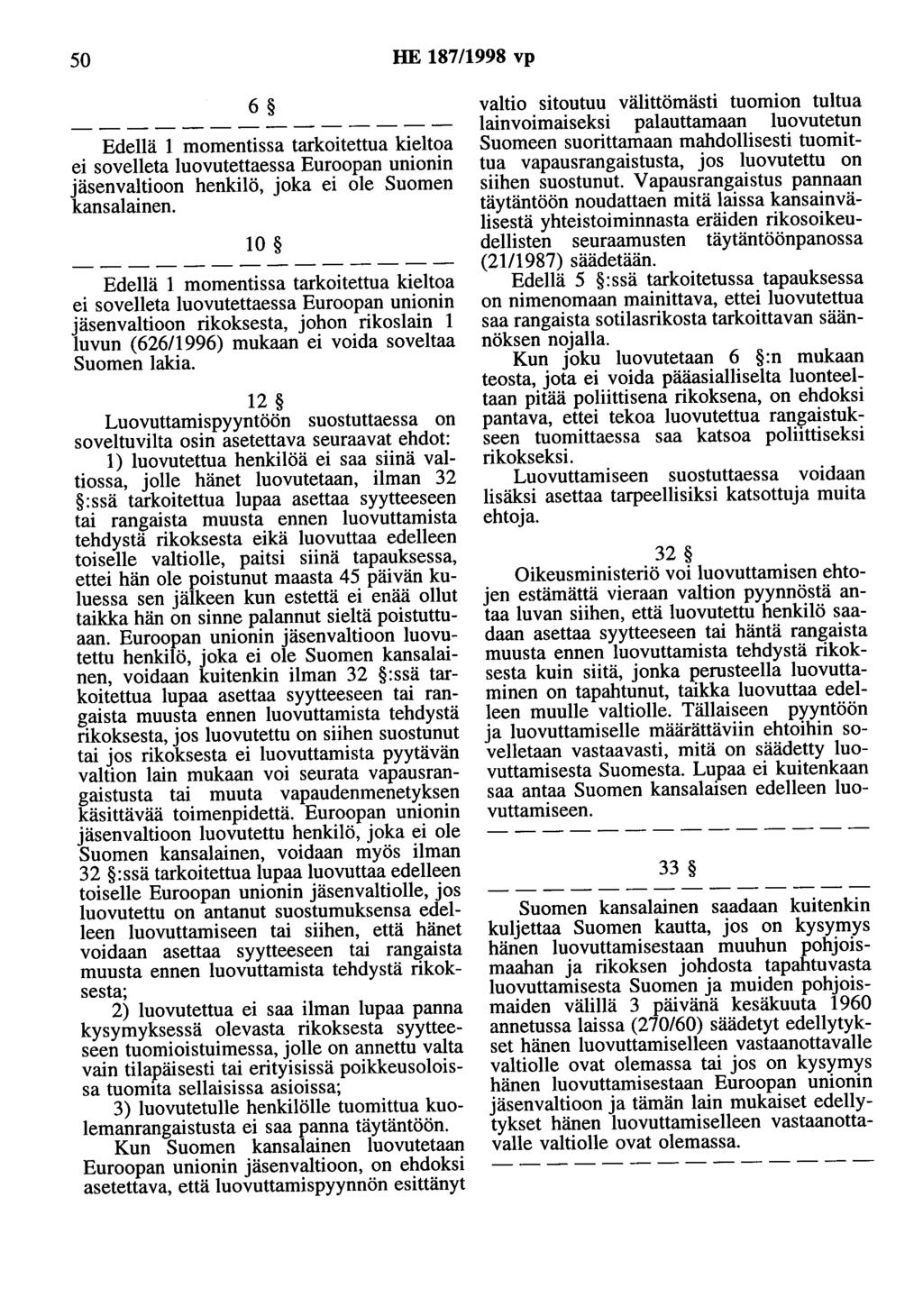 50 HE 187/1998 vp 6 Edellä 1 momentissa tarkoitettua kieltoa ei sovelleta luovutettaessa Euroopan unionin jäsenvaltioon henkilö, joka ei ole Suomen kansalainen.