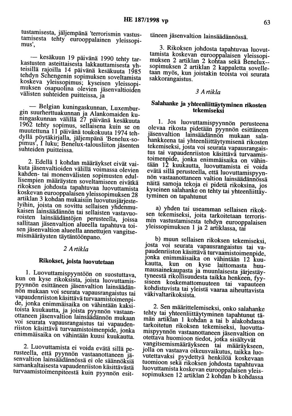 HE 187/1998 vp 63 tustamisesta, jäljempänä 'terrorismin vastustamisesta tehty eurooppalainen yleissopimus', - kesäkuun 19 päivänä 1990 tehty tarkastusten asteittaisesta lakkauttamisesta yhteisillä