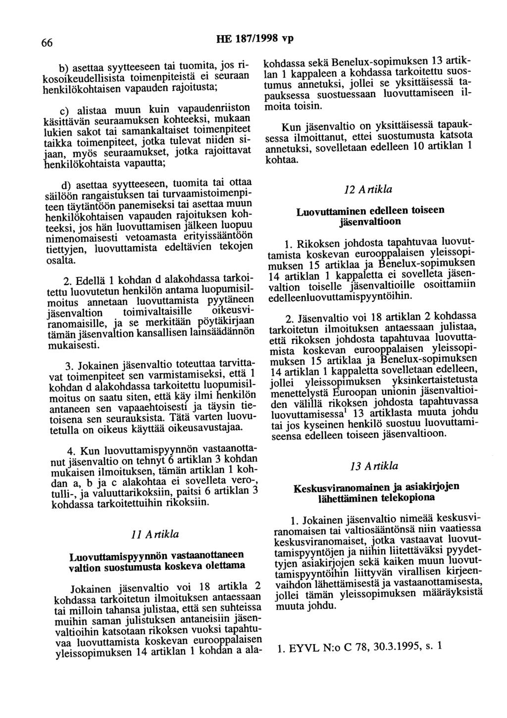 66 HE 187/1998 vp b) asettaa syytteeseen tai tuomita, jos rikosoikeudellisista toimenpiteistä ei seuraan henkilökohtaisen vapauden rajoitusta; c) alistaa muun kuin vapaudenriiston käsittävän