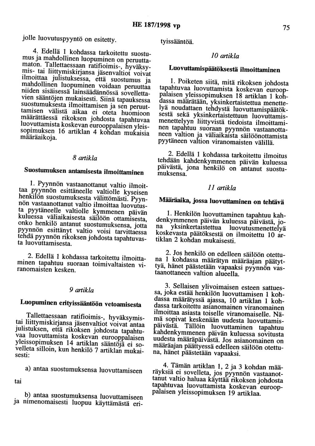 HE 187/1998 vp 75 jolle luovutuspyyntö on esitetty. 4. Edellä 1 kohdassa tarkoitettu suostumus ja mahdollinen luopuminen on peruuttamaton.