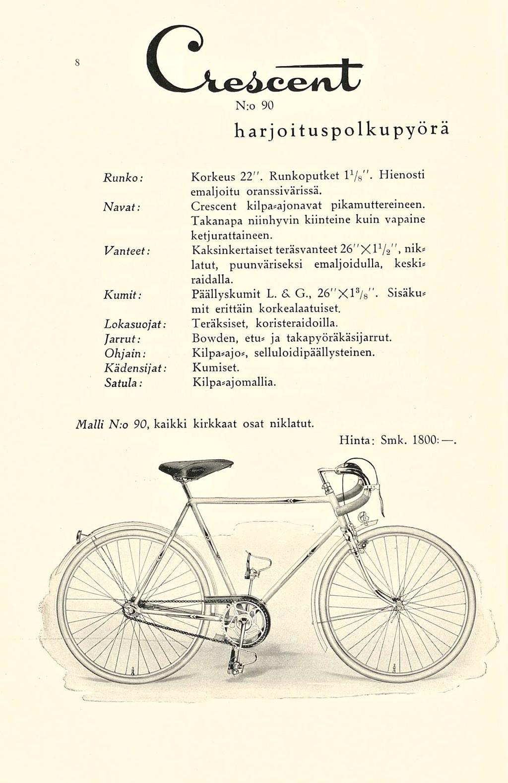 Cie^ceitt N:o 90 harjoituspolkupyörä Runko: Korkeus 22". Runkoputket 1V8 ". Hienosti emaljoitu oranssivärissä. Navat: Crescent kilpa*ajonavat pikamuttereineen.
