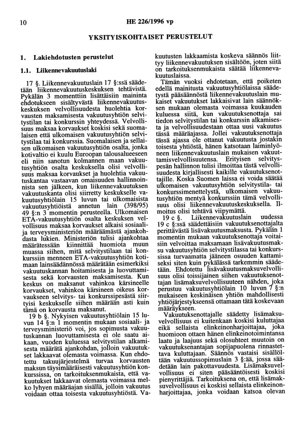 10 HE 226/1996 vp YKSITYISKOHTAISET PERUSTELUT 1. Lakiehdotusten perustelut 1.1. Liikennevakuutuslaki 17. Liikennevakuutuslain 17 :ssä säädetään liikennevakuutuskeskuksen tehtävistä.