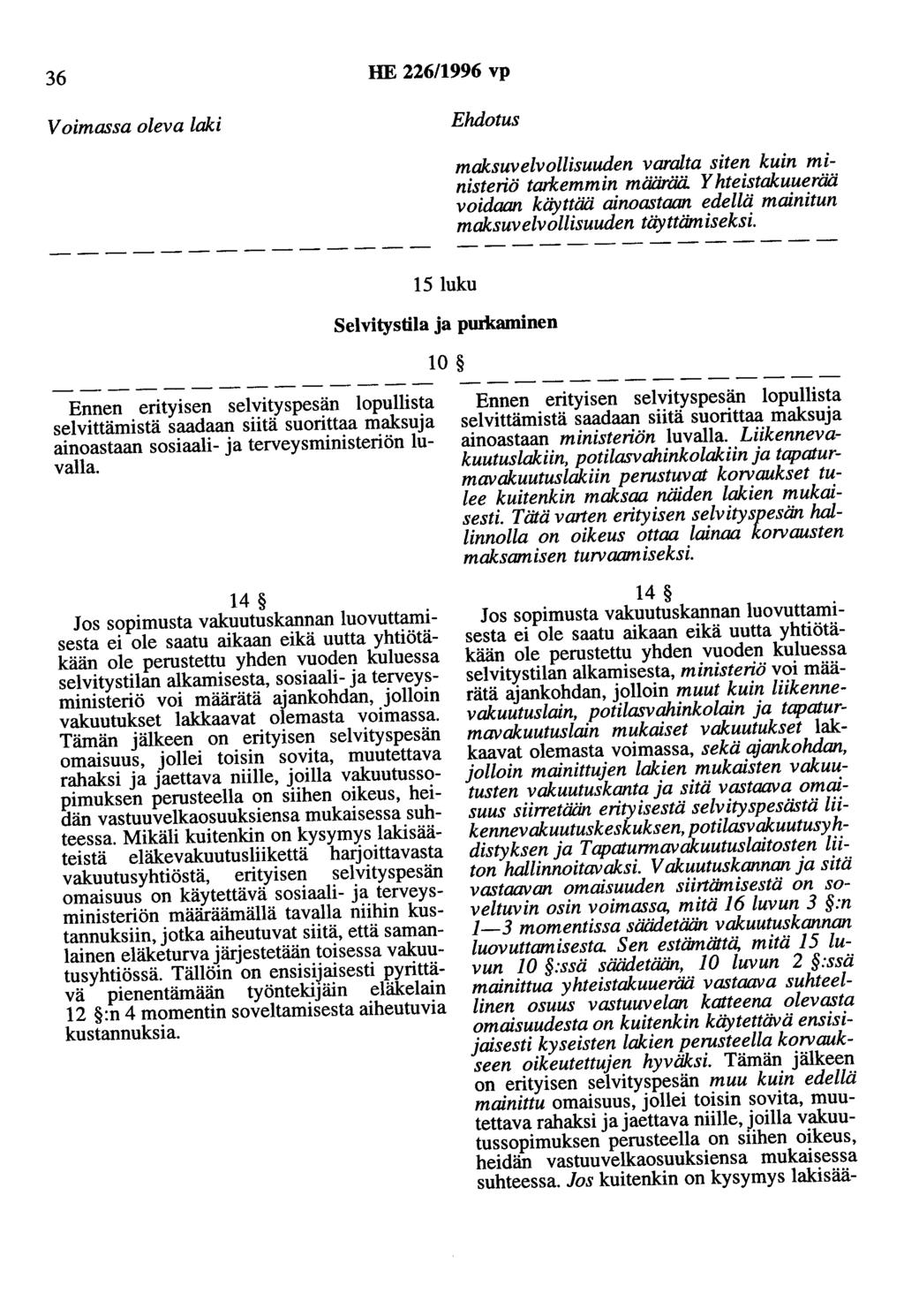 36 HE 226/1996 vp Voimassa oleva laki Ehdotus maksuvelvollisuuden varalta siten kuin ministeriö tarkemmin määrää.