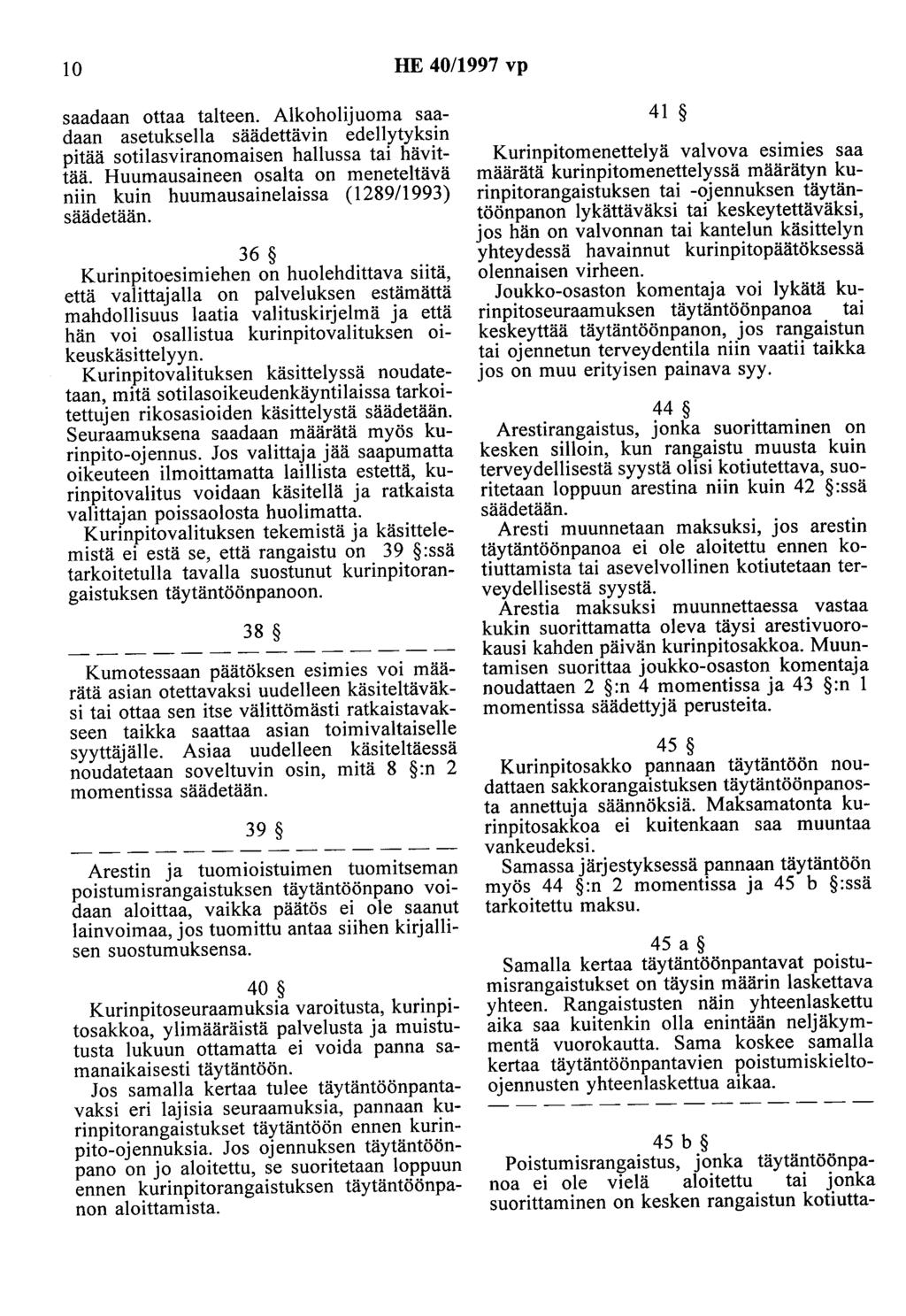 10 HE 40/1997 vp saadaan ottaa talteen. Alkoholijuoma saadaan asetuksella säädettävin edellytyksin pitää sotilasviranomaisen hallussa tai hävittää.