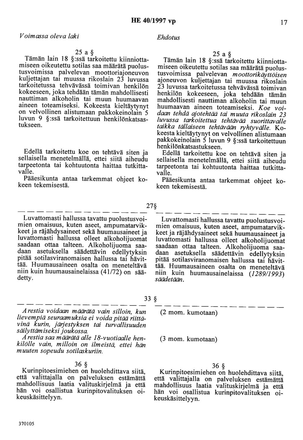 HE 40/1997 vp 17 Voimassa oleva laki 25 a Tämän lain 18 :ssä tarkoitettu kiinniottamiseen oikeutettu sotilas saa määrätä puolustusvoimissa palvelevan moottoriajoneuvon kuljettajan tai muussa