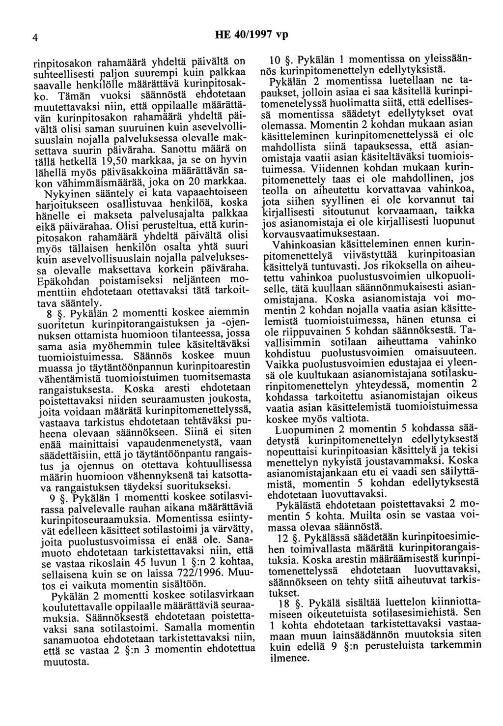 4 HE 40/1997 vp riopitosakon rahamäärä yhdeltä päivältä on suhteellisesti paljon suurempi kuin palkkaa saavalle henkilölle määrättävä kurinpitosakko.