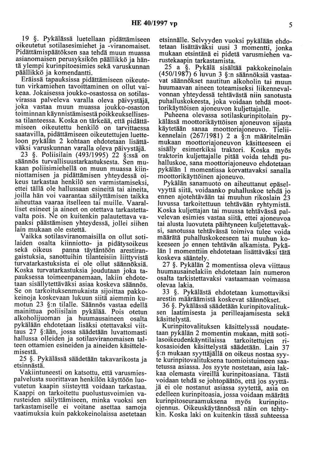 HE 40/1997 vp 5 19. Pykälässä luetellaan pidättämiseen oikeutetut sotilasesimiehet ja -viranomaiset.
