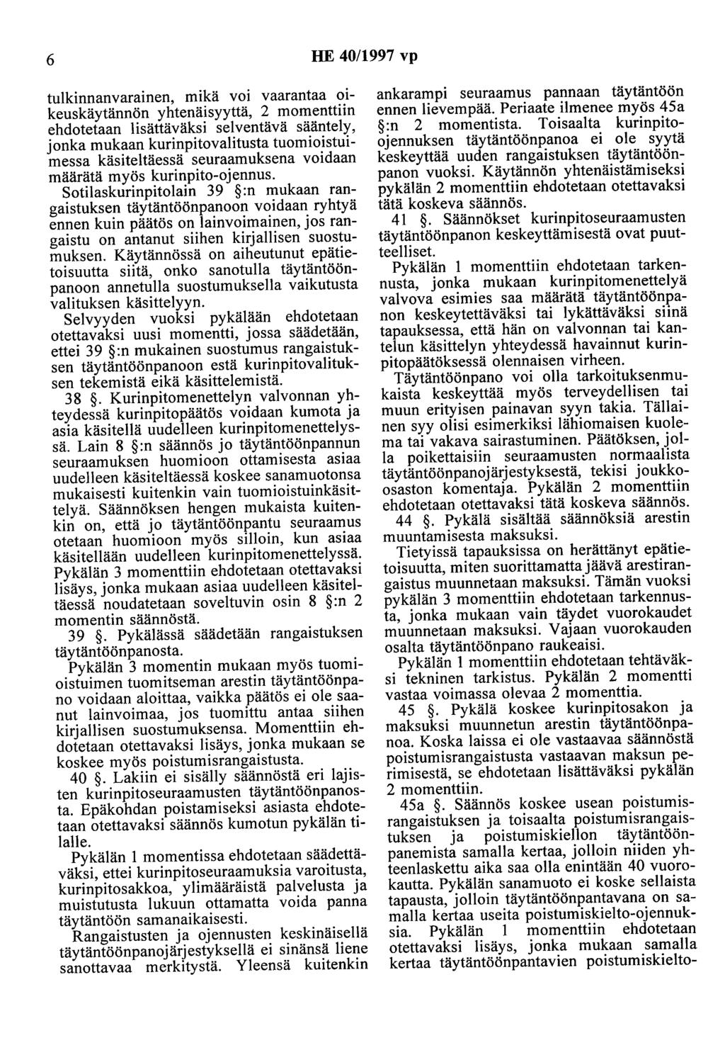 6 HE 40/1997 vp tulkinnanvarainen, mikä voi vaarantaa oikeuskäytännön yhtenäisyyttä, 2 momenttiin ehdotetaan lisättäväksi selventävä sääntely, jonka mukaan kurinpitovalitusta tuomioistuimessa