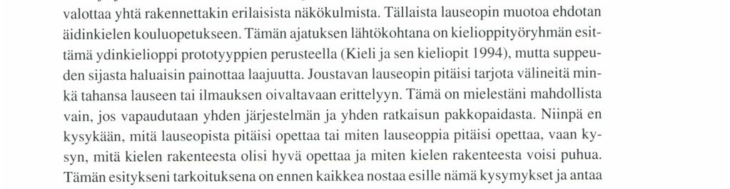 Tässä yhteydessä teen kuitenkin eron lauseopin ja syntaksin välillä niin, että lauseoppi on systemaattinen kuvaus kielen rakenteesta, syntaksi taas todellinen kielen rakenne?