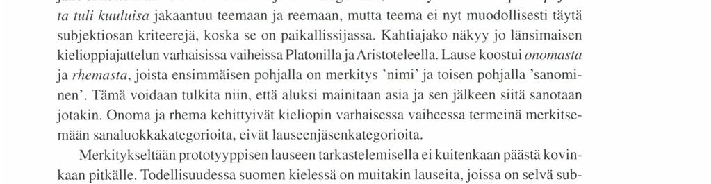 [km ALHo. JOUSTAVAA LAustoPPı A dikaatiksi. Toisenlaisen taustan lauseen jakamiselle kahteen osaan antaa prahalaisesta ajattelusta tutuksi tullut jako teemaan ja teemaan.