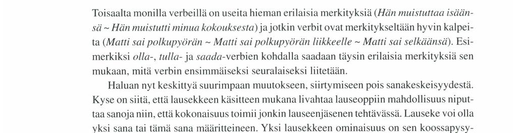 muotoisuus kieltolauseessa: Hänellä on auto. ~ Hän omistaa auton. Hänellä ei ole autoa. ~ Hän ei omista autoa. Pihalla on auto. ~ Pihalla pestiin auto. Pihalla ei ole autoa. ~ Pihalla ei pesty autoa.