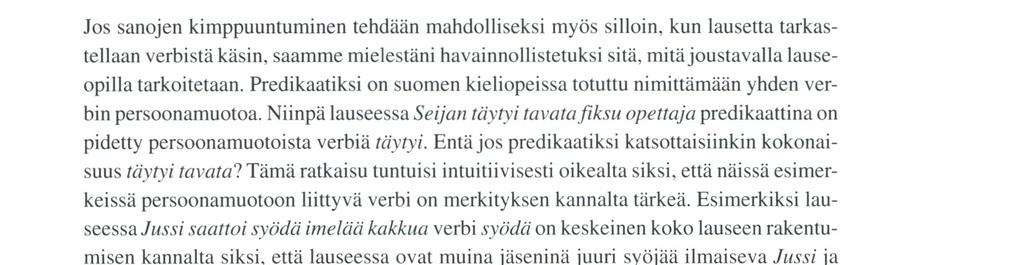 päin edeten seuraava osien sitominen näyttää varsin luontevalta. Seijan täytyi tavata (fiksu opettaja). Seijan täytyi [tavata (fıksu opettaja)]. Seijan {täytyi [tavata (fıksu opettaja)] }. lrıa Aı Ho.