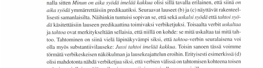 (e) (d) Jussi tahtoi syödä imelää kakkua. Jussi tahtoi minun syövän imelää kakkua. Ensimmäinen lause näyttää omistuslauseelta ja sellaisena sitä voidaan pitääkin.