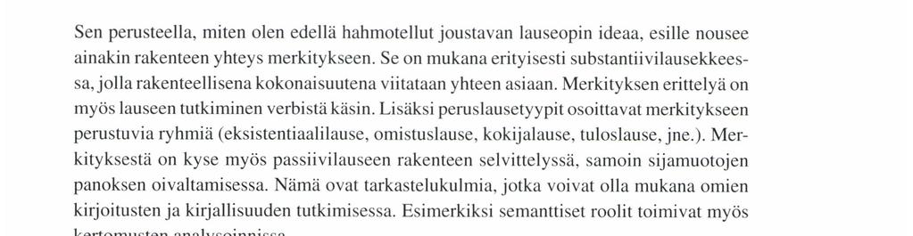 Joku pesi auton. Auto pestiin. Jotkut nauravat käytävällä. Käytävällä nauretaan. Joustavan lauseopin tulisi tarjota keskustelunaiheita niin luokassa kuin sen ulkopuolellakin.