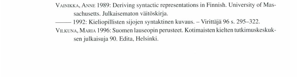 LÄHTEET HAKULINEN, AULI - KARLssoN, FRED 1979: Nykysuomen lauseoppia. Suomalaisen Kirjallisuuden Seura, Helsinki. Kielen tiet 7-9.
