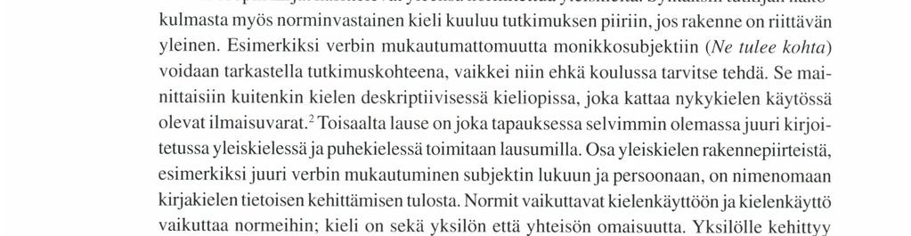 sovellettavaksi. Toisaalta pyrin välttämään liiallista vajoamista itse syntaksin tutkimuksen erityiskysymyksiin. Lauseopin kirjat käsittelevät yleensä normitettua yleiskieltä.