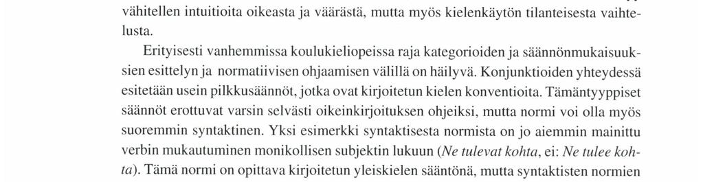 Esimerkiksi verbin mukautumattomuutta monikkosubjektiin (Ne tulee kohta) voidaan tarkastella tutkimuskohteena, vaikkei niin ehkä koulussa tarvitse tehdä.