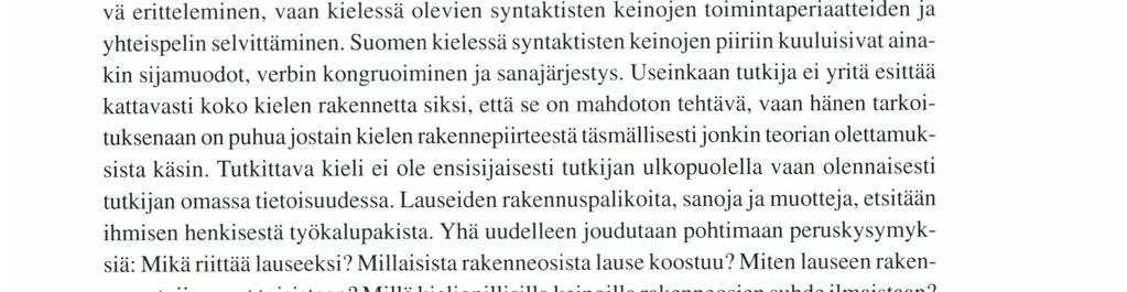 Tähän Siro kuitenkin lisää, että partitiivimuotoinenkin subjekti näyttää olevan mahdollinen tietynmerkityksisillä verbeillä: (b) Jos predikaattina on distributiivinen verbi, so.