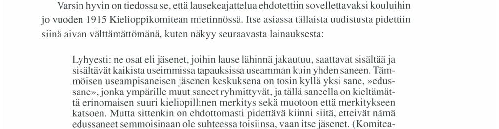 Vaikka lause koostuukin sanoista, sanaa siitä huolimatta ei voida pitää lauseen rakenteellisena yksikkönä. Lauseenjäsennyksen sanakeskeisyys näkyy selvästi taulukkoesityksestä.