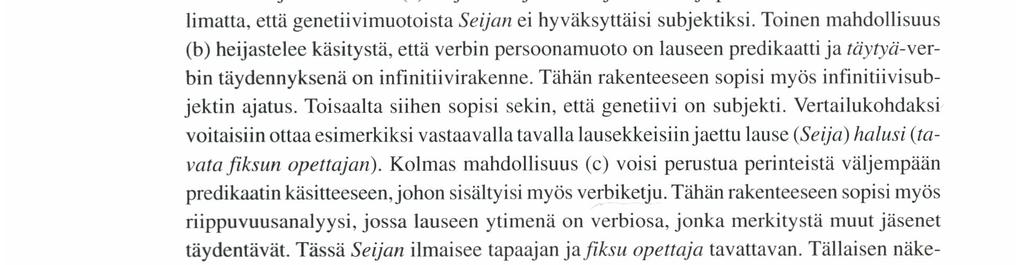 Jokaisella lausekkeella on oma tehtävänsä lauseessa. Omat tehtävänsä sanoilla on myös lausekkeen sisällä. Hyvin kokematon kapteeni oli lentänyt valtameren yli ensimmäistä kertaa.