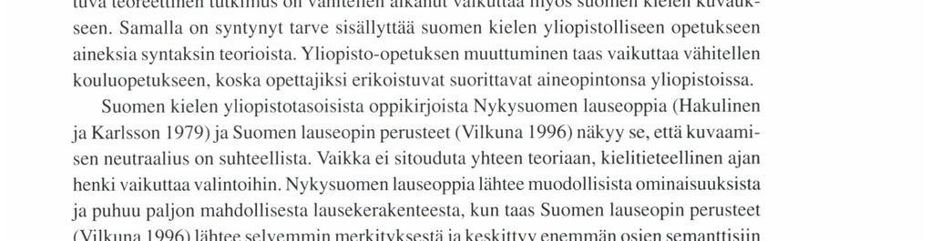 lrıa AtHo, Ioust/WAA ıatıstorvıa kulmaa ennen kuin varsinaista lausekeanalyysia alettiin kehittää teoriaksi kielitieteen piirissä. Kielten syntaksia voidaan tutkia erilaisissa viitekehyksissä.