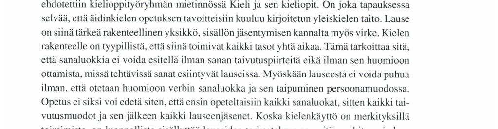 Taustalla on aina monia oletuksia siitä, millaisille suhteille ja periaatteille lauseen rakenne perustuu. Ongelman teoreettinen ratkaisu edellyttää kuitenkin, että ilmiö osataan kuvata neutraalisti.