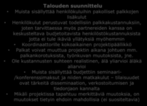 VINKKEJÄ Projektin suunnittelu: Käytä suunnitteluun ja kirjoittamiseen aikaa Lue läpi huolellisesti annetut ohjeet Muodosta konsortio Opiskele myös arviointikriteerit Kansainvälinen yhteistyö