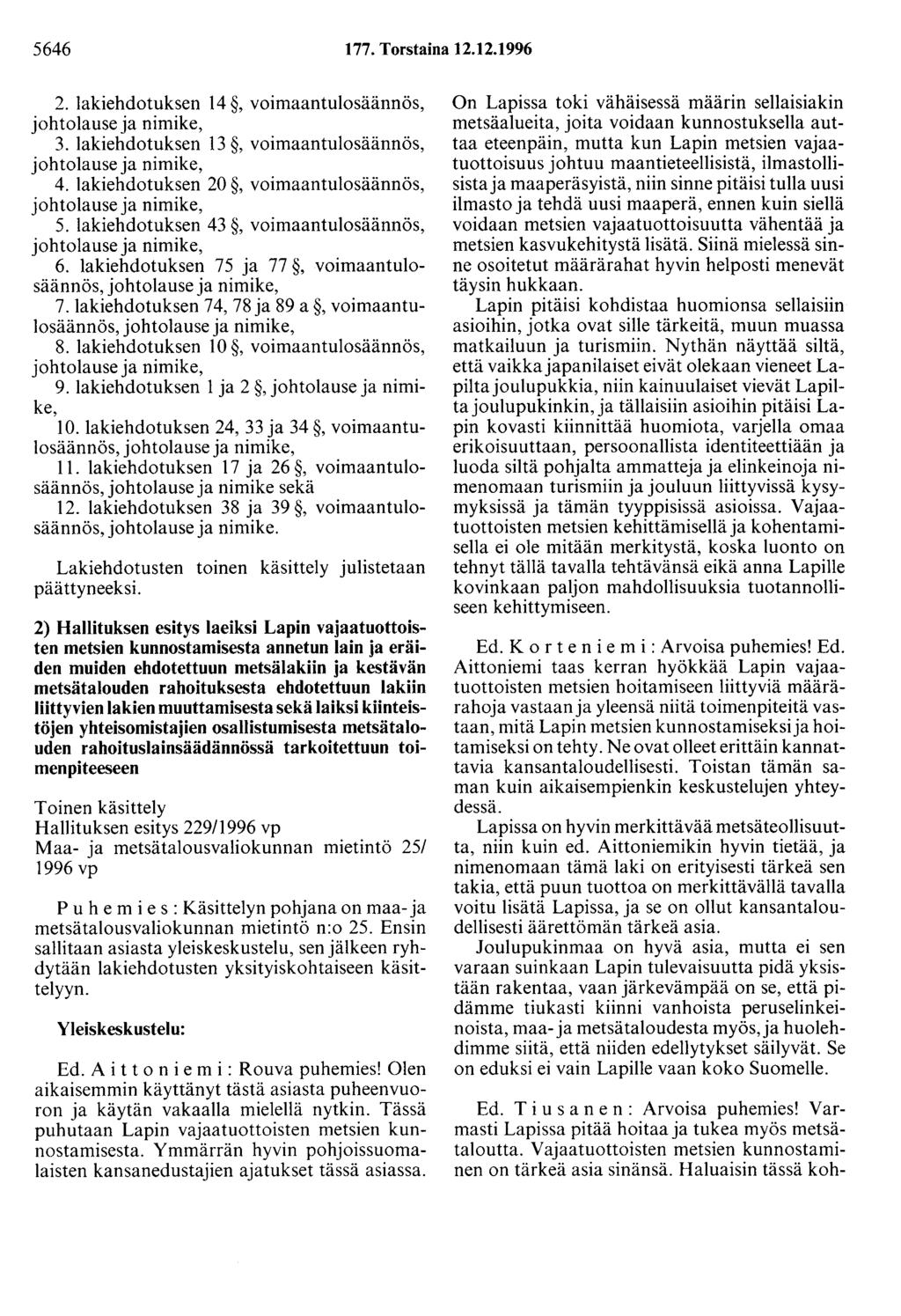 5646 177. Torstaina 12.12.1996 2. lakiehdotuksen 14, voimaantulosäännös, 3. lakiehdotuksen 13, voimaantulosäännös, 4. lakiehdotuksen 20, voimaantulosäännös, 5.