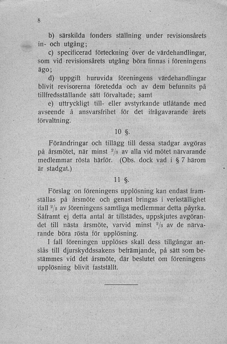 b) särskilda fonders ställning under revisionsårets in- och utgång; c) specificerad förteckning över de värdehandlingar, som vid revisionsårets utgång böra finnas i föreningens ägo; d) uppgift