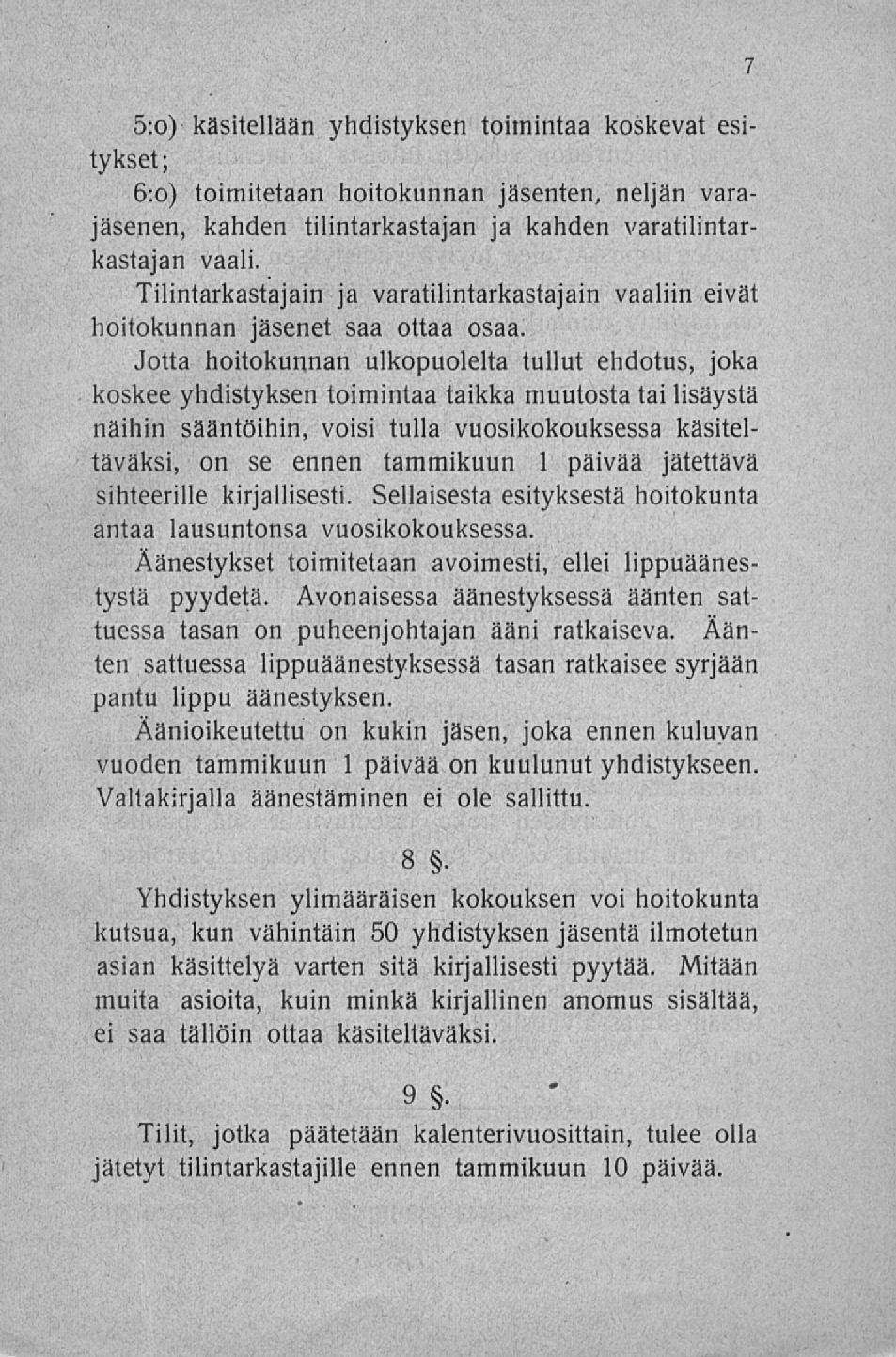 5:o) käsitellään yhdistyksen toimintaa koskevat esitykset ; 6:0) toimitetaan hoitokunnan jäsenten, neljän varajäsenen, kahden tilintarkastajan ja kahden varatilintarkastajan vaali.