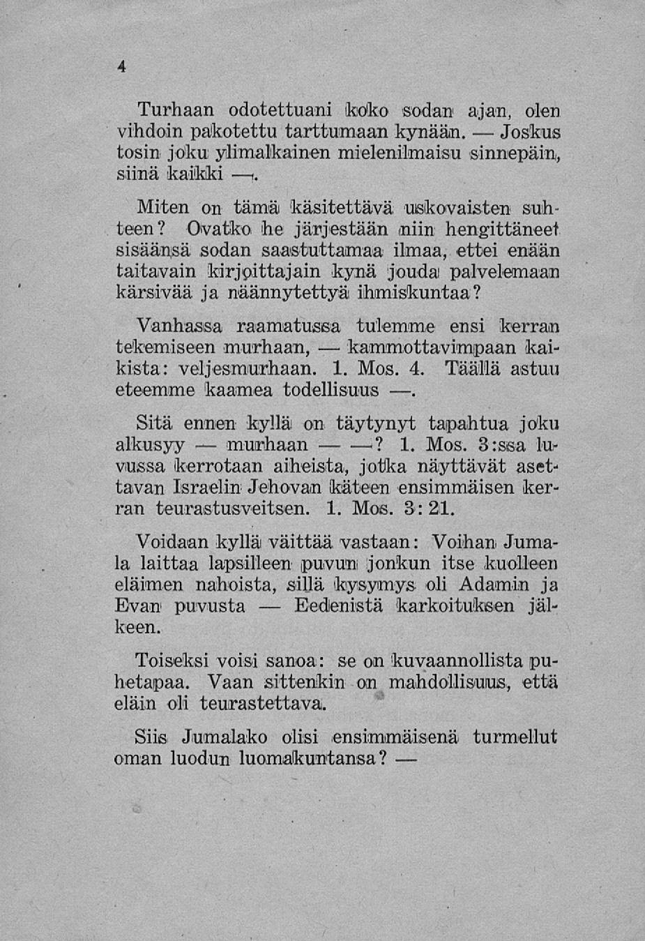 murhaan Eedlenistä kammottavimpaan Turhaan odotettuani koko sodan ajan, olen vihdoin pakotettu tarttumaan kynään. Joskus tosin joku ylimalkainen mielenilmaisu sinnepäin, siinä kaikki i.