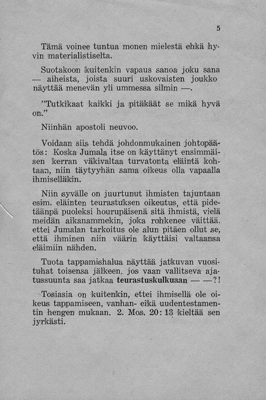 Tämä voinee tuntua monen mielestä ehkä hyvin materialistiselta. Suotakoon (kuitenkin vapaus sanoa joku sana aiheista, joista suuri uskovaisten joiuikko näyttää menevän yli ummessa silmin.