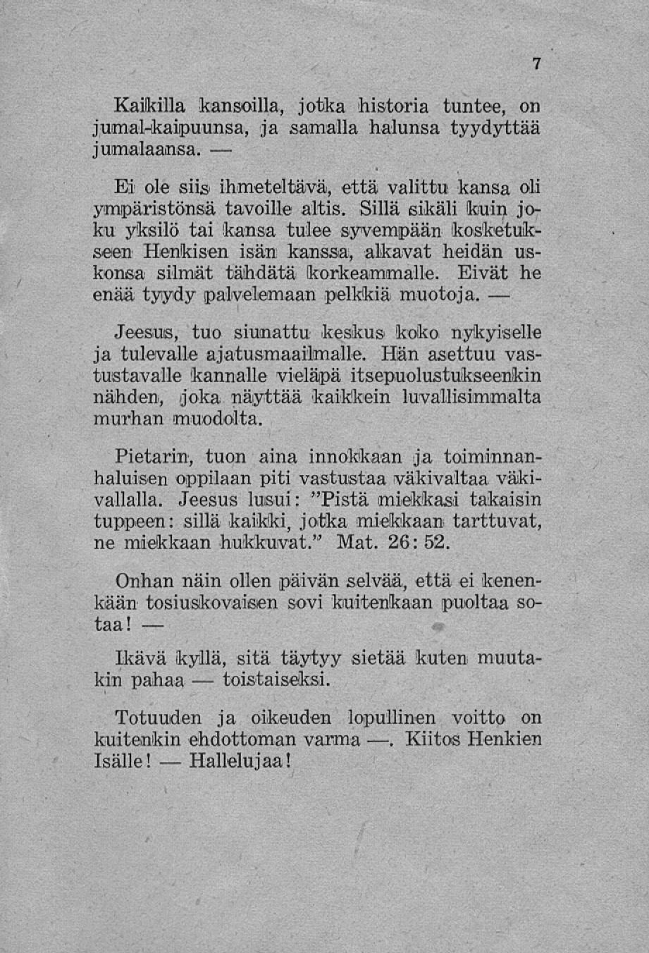 Kaikilla kansoilla, jotka historia tuntee, on jumal-kaipuunsa, ja samalla halunsa tyydyttää jumalaansa. Ei ole siis ihmeteltävä, että valittu kansa oli ympäristönsä tavoille altis.
