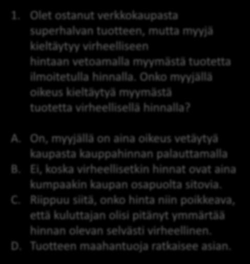 1. Olet ostanut verkkokaupasta superhalvan tuotteen, mutta myyjä kieltäytyy virheelliseen hintaan vetoamalla myymästä tuotetta