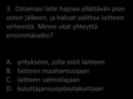 3. Ostamasi laite hajoaa yllättävän pian oston jälkeen, ja haluat valittaa laitteen virheestä.