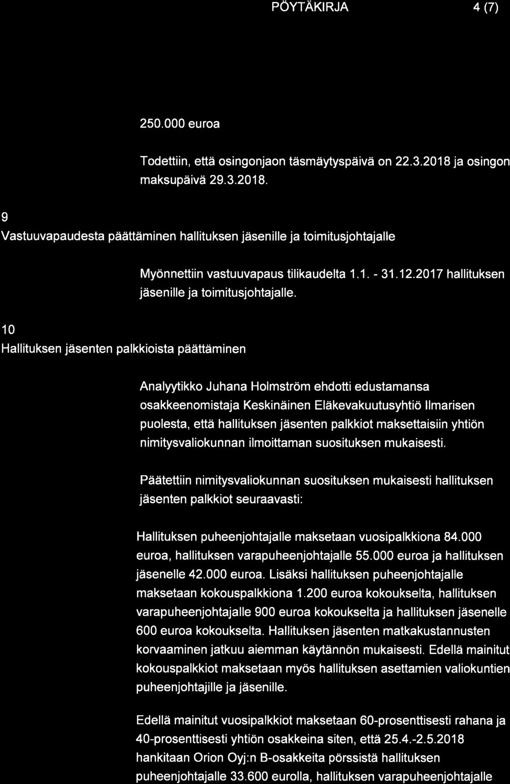 PÖYTAKIRJA 4 (7) 250.000 euroa Todettiin, että osingonjaon täsmäytyspäivä on 223.2018 