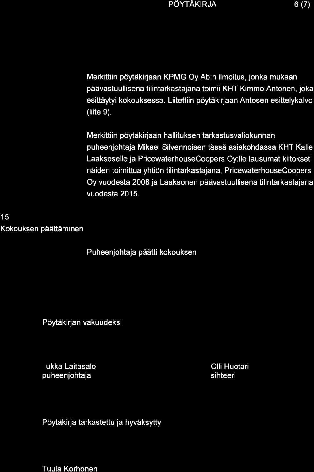 PÖYTAKIRJA 6 (7) Merkittiin pöytäkirjaan KPMG Oy Ab:n ilmoitus, jonka mukaan päävastuullisena tilintarkastajana toimii KHT Kimmo Antonen, joka esittäytyi kokouksessa.