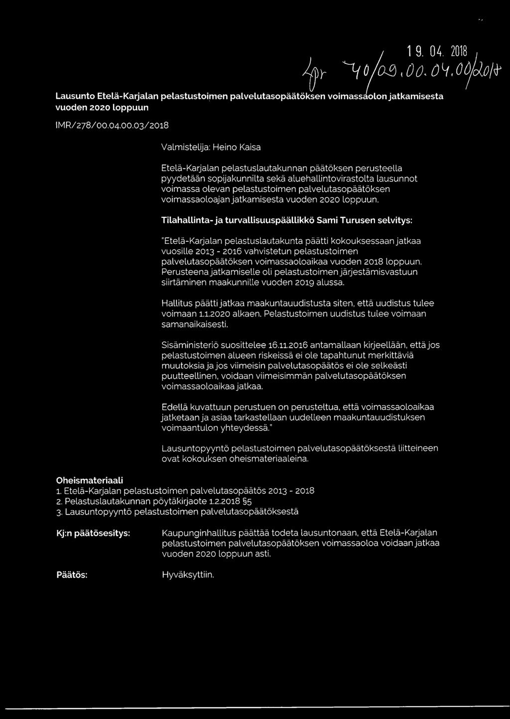 03/2018 Valmistelija: Heino Kaisa Etelä-Karjalan pelastuslautakunnan päätöksen perusteella pyydetään sopijakunnilta sekä aluehallintovirastolta lausunnot voimassa olevan pelastustoimen