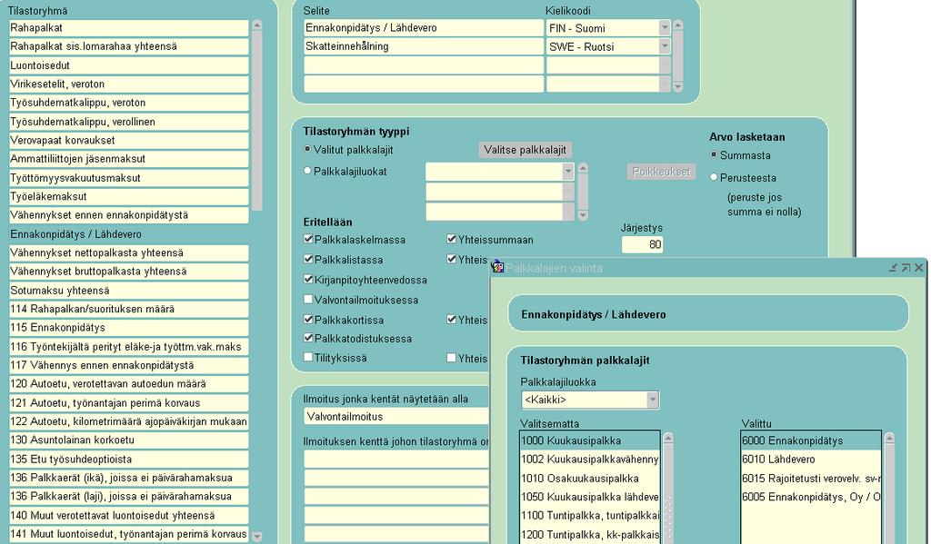 Ennakonpidätys/Lähdevero: Tilastoryhmän selite: Ennakonpidätys/Lähdevero (Kielikoodi pakollinen) Tyyppi: Valitut palkkalajit 6000 Ennakonpidätys 6010 Lähdevero 6015 Rajoitetusti