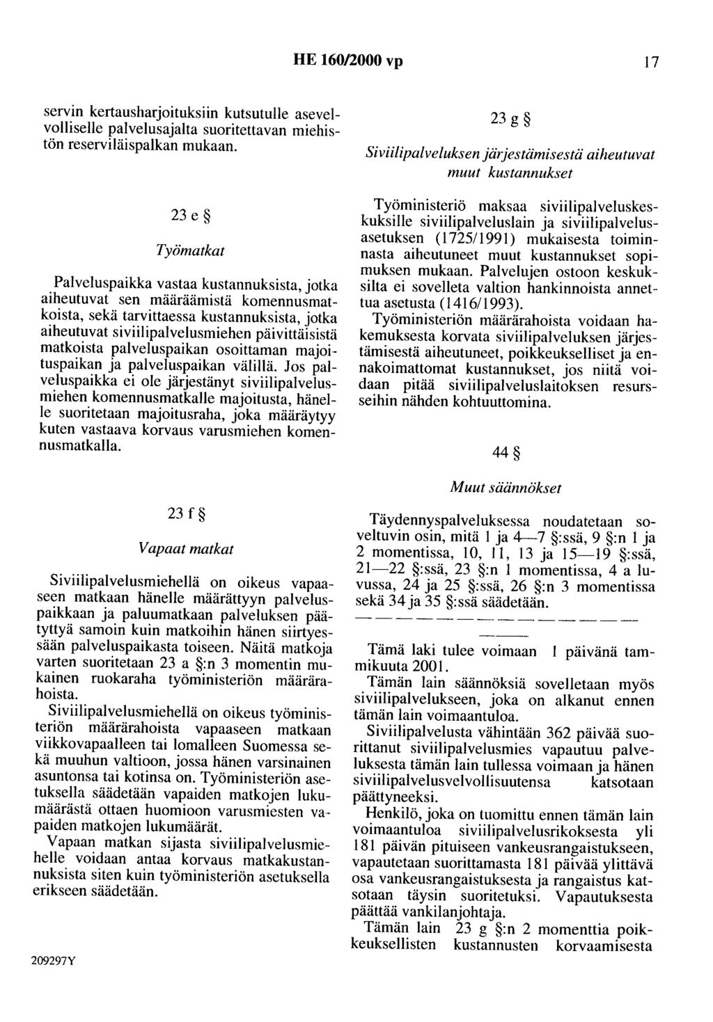 HE 160/2000 vp 17 servin kertausharjoituksiin kutsutulle asevelvolliselle palvelusajalta suoritettavan miehistön reserviläispalkan mukaan.