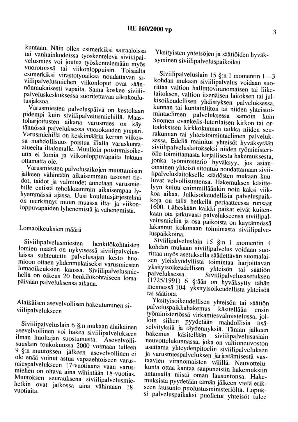 HE 160/2000 vp 3 kuntaan. Näin ollen esimerkiksi sairaaloissa tai vanhainkodeissa työskentelevä siviilipalvelusmies voi joutua työskentelemään myös vuorotöissä tai viikonloppuisin.