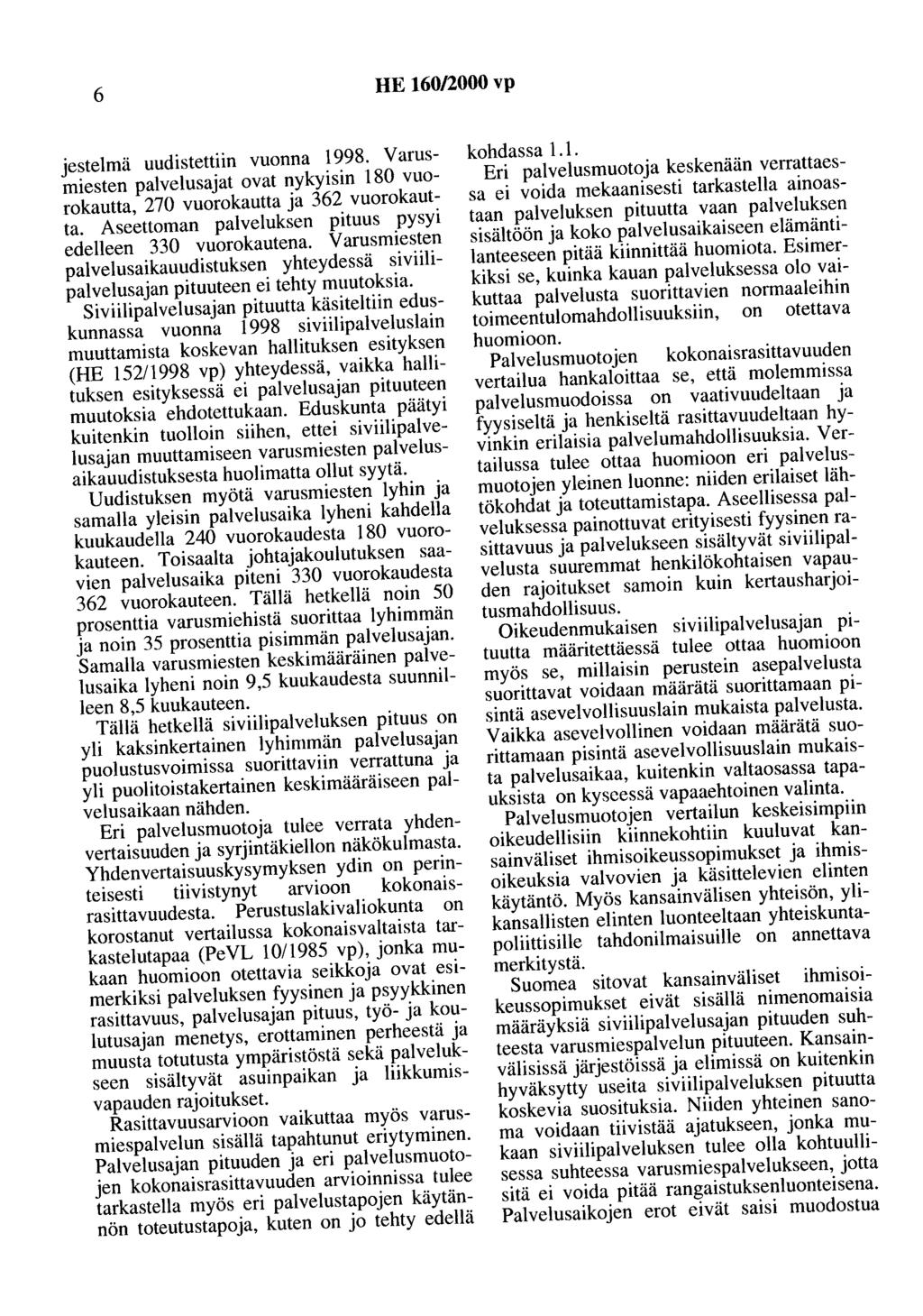 6 HE 160/2000 vp jestelmä uudistettiin vuonna 1998. Varusmiesten palvelusajat ovat nykyisin 180 vuorokautta, 270 vuorokautta ja 362 vuorokautta.