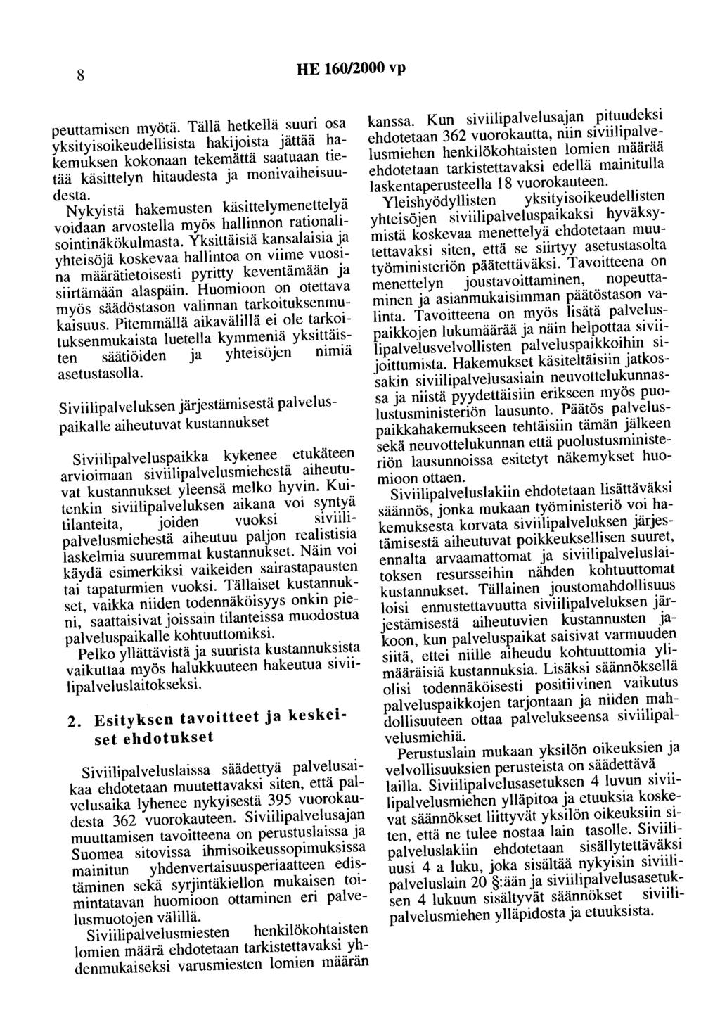 8 HE 160/2000 vp peuttamisen myötä. Tällä hetkellä suuri osa yksityisoikeudellisista hakijoista jättää hakemuksen kokonaan tekemättä saatuaan tietää käsittelyn hitaudesta ja monivaiheisuudesta.