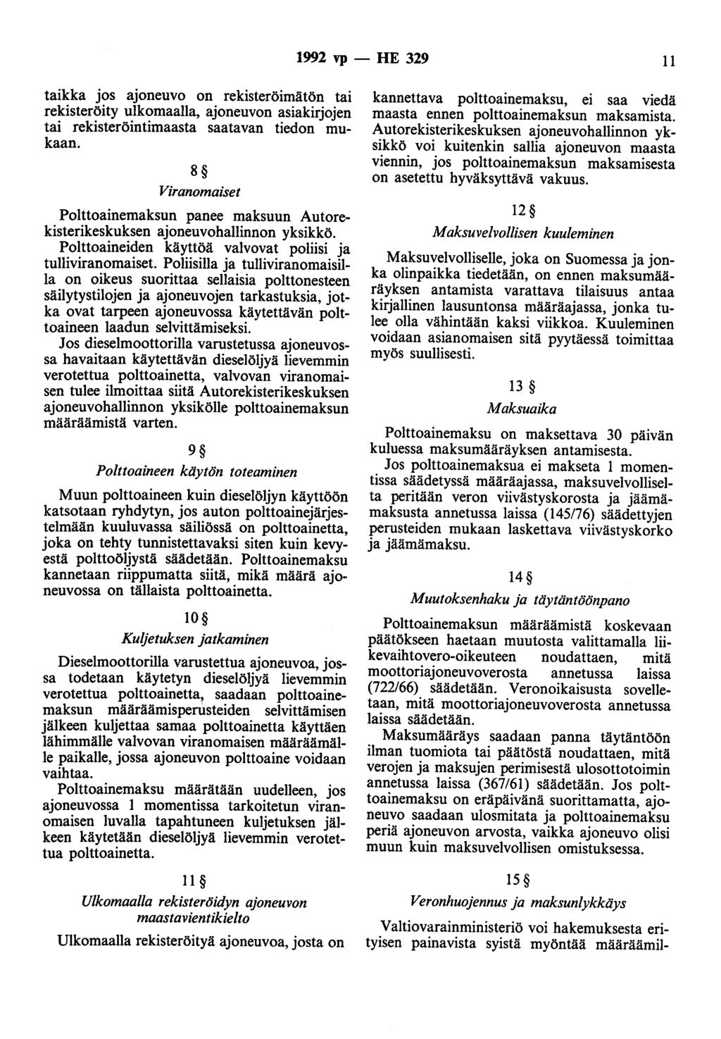1992 vp - HE 329 11 taikka jos ajoneuvo on rekisteröimätön tai rekisteröity ulkomaalla, ajoneuvon asiakirjojen tai rekisteröintimaasta saatavan tiedon mukaan.