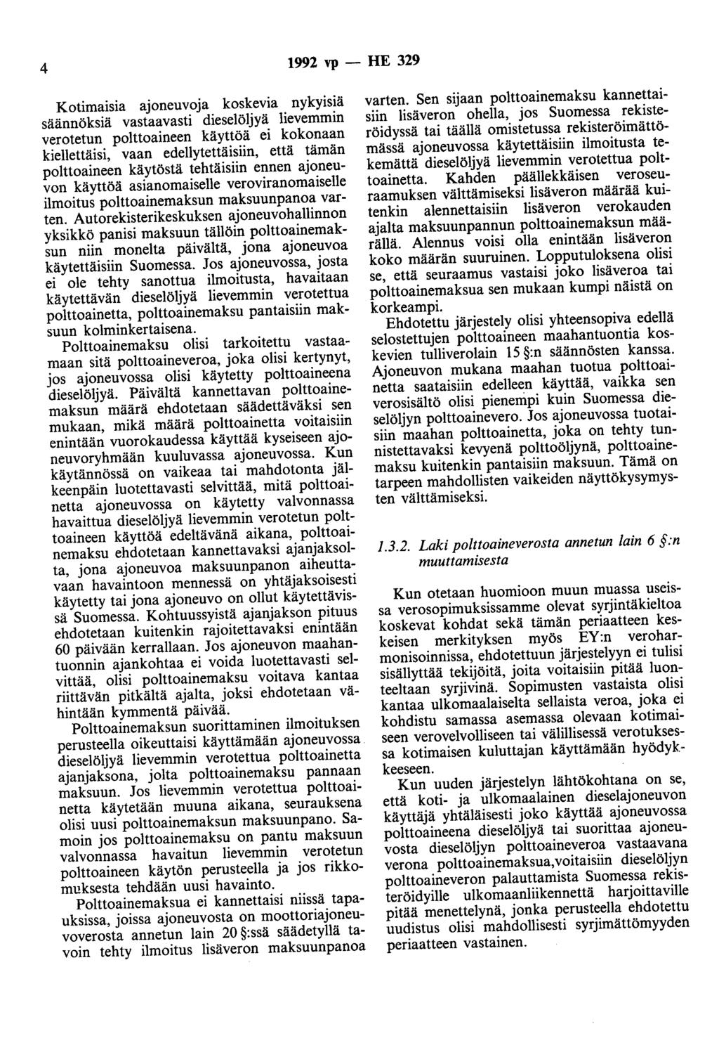 4 1992 vp - HE 329 Kotimaisia ajoneuvoja koskevia nykyisiä säännöksiä vastaavasti dieselöljyä lievemmin verotetun polttoaineen käyttöä ei kokonaan kiellettäisi, vaan edellytettäisiin, että tämän